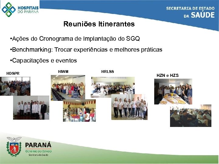 Reuniões Itinerantes • Ações do Cronograma de Implantação do SGQ • Benchmarking: Trocar experiências