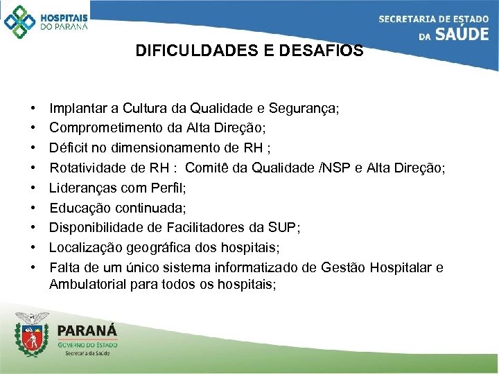 DIFICULDADES E DESAFIOS • • • Implantar a Cultura da Qualidade e Segurança; Comprometimento