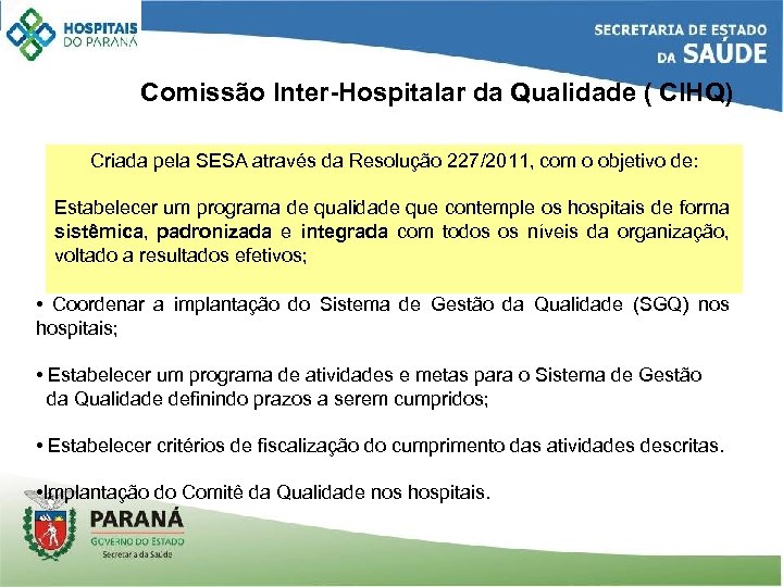 Comissão Inter-Hospitalar da Qualidade ( CIHQ) Criada pela SESA através da Resolução 227/2011, com