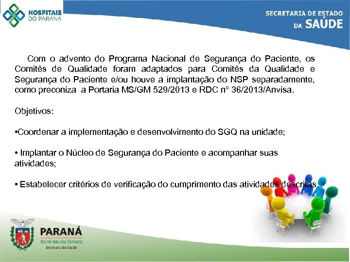 Com o advento do Programa Nacional de Segurança do Paciente, os Comitês de Qualidade