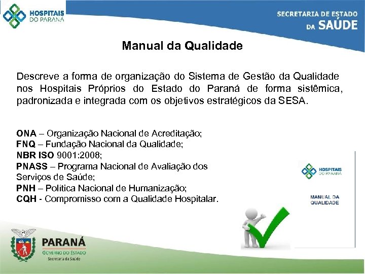 Manual da Qualidade Descreve a forma de organização do Sistema de Gestão da Qualidade