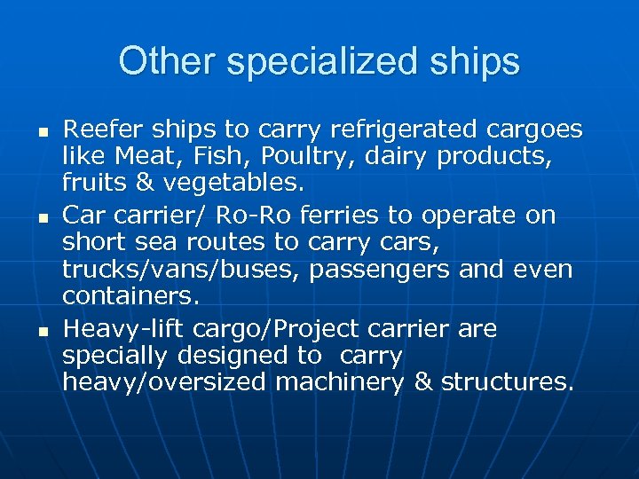Other specialized ships n n n Reefer ships to carry refrigerated cargoes like Meat,