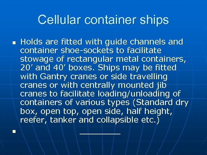 Cellular container ships n n Holds are fitted with guide channels and container shoe-sockets