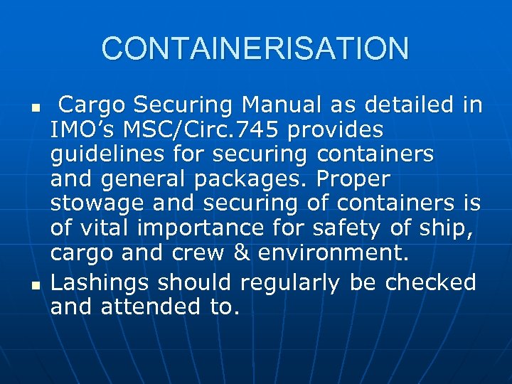 CONTAINERISATION n n Cargo Securing Manual as detailed in IMO’s MSC/Circ. 745 provides guidelines