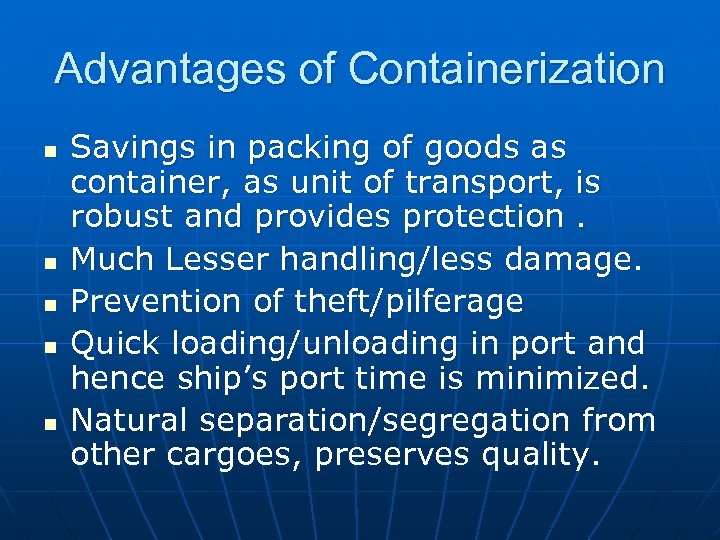 Advantages of Containerization n n Savings in packing of goods as container, as unit