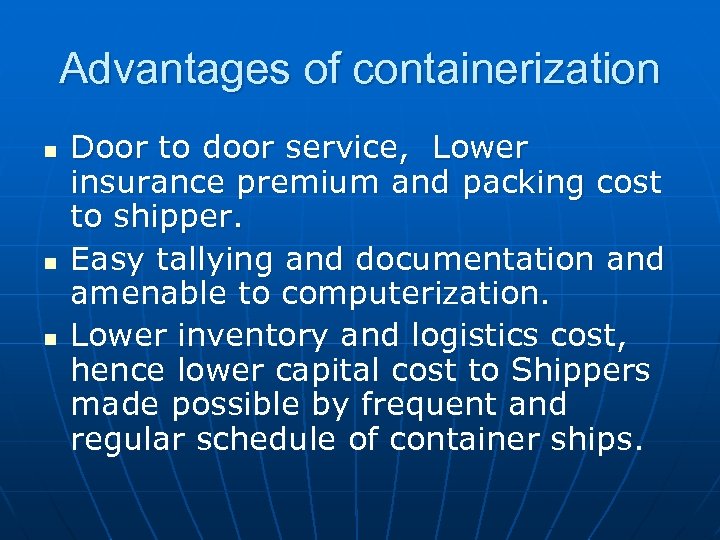 Advantages of containerization n Door to door service, Lower insurance premium and packing cost