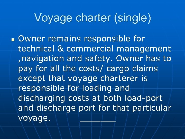 Voyage charter (single) n Owner remains responsible for technical & commercial management , navigation