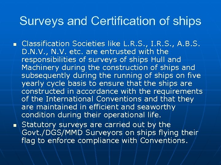 Surveys and Certification of ships n n Classification Societies like L. R. S. ,