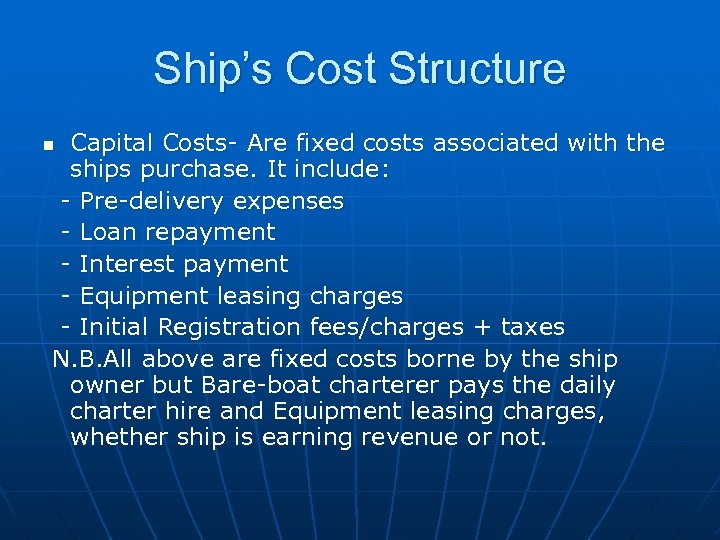 Ship’s Cost Structure Capital Costs- Are fixed costs associated with the ships purchase. It
