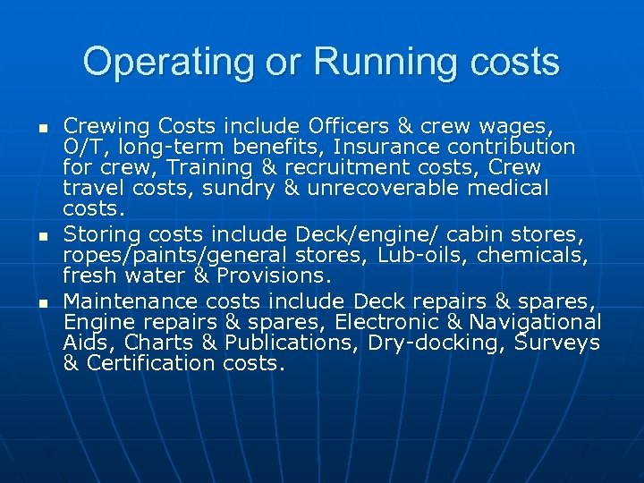 Operating or Running costs n n n Crewing Costs include Officers & crew wages,