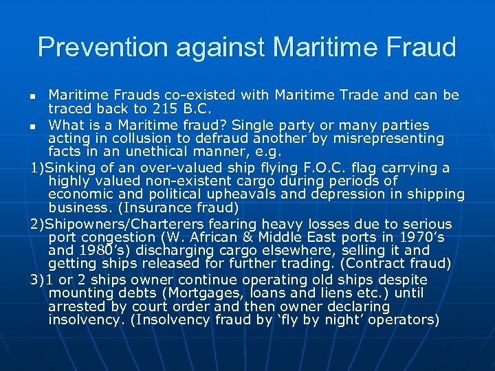 Prevention against Maritime Frauds co-existed with Maritime Trade and can be traced back to