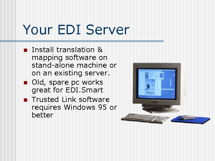 Your EDI Server n n n Install translation & mapping software on stand-alone machine