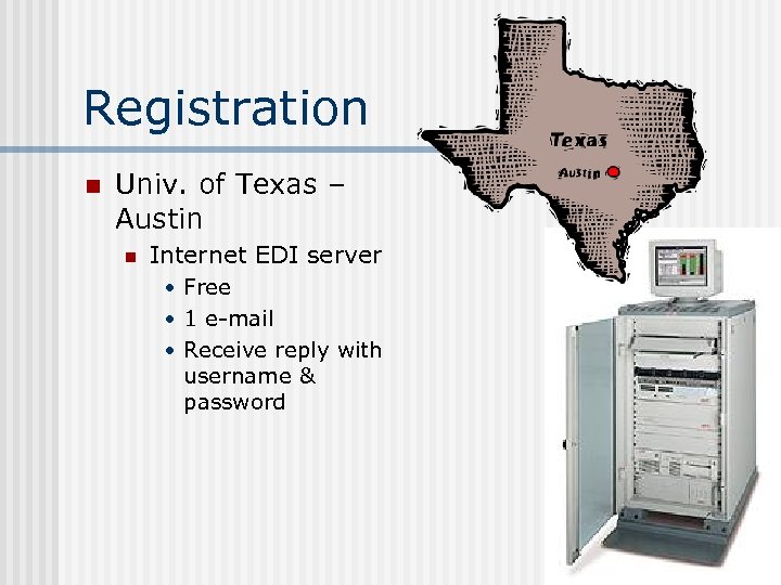 Registration n Univ. of Texas – Austin n Internet EDI server • Free •