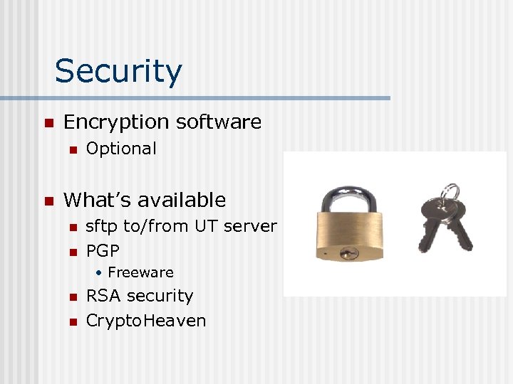 Security n Encryption software n n Optional What’s available n n sftp to/from UT