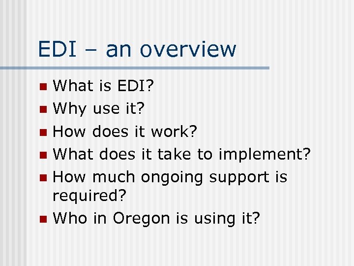 EDI – an overview What is EDI? n Why use it? n How does