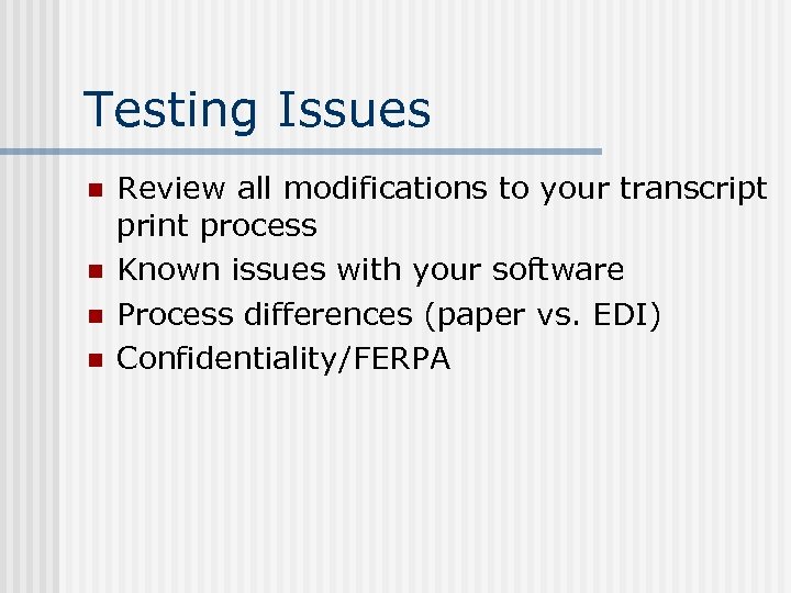 Testing Issues n n Review all modifications to your transcript print process Known issues