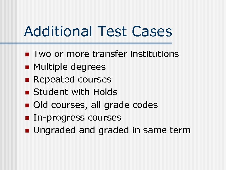 Additional Test Cases n n n n Two or more transfer institutions Multiple degrees