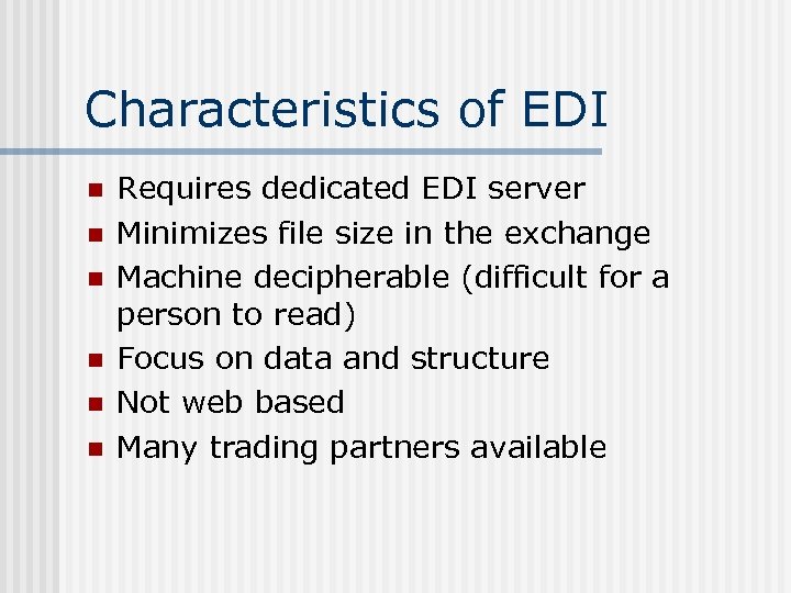 Characteristics of EDI n n n Requires dedicated EDI server Minimizes file size in