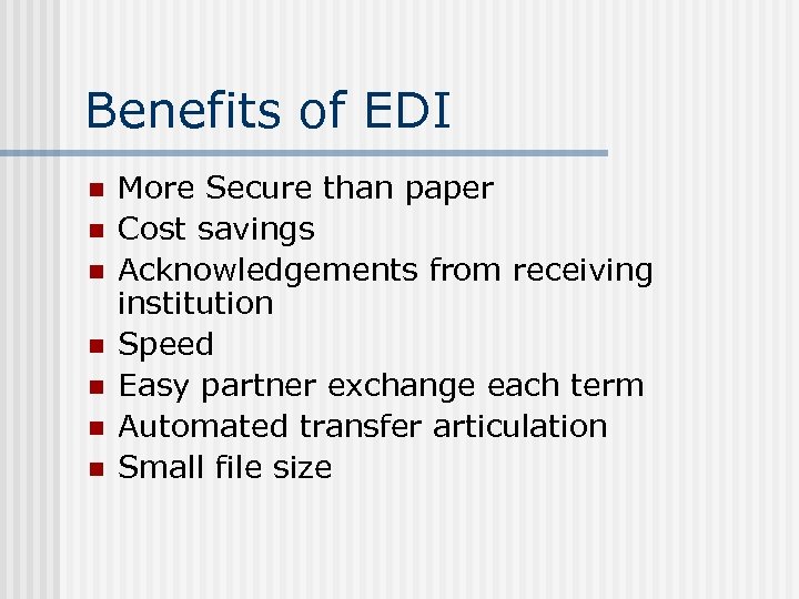 Benefits of EDI n n n n More Secure than paper Cost savings Acknowledgements