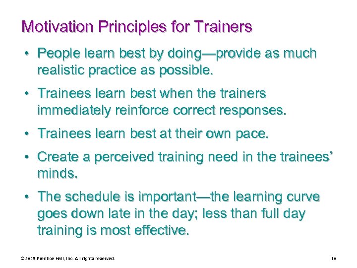 Motivation Principles for Trainers • People learn best by doing—provide as much realistic practice