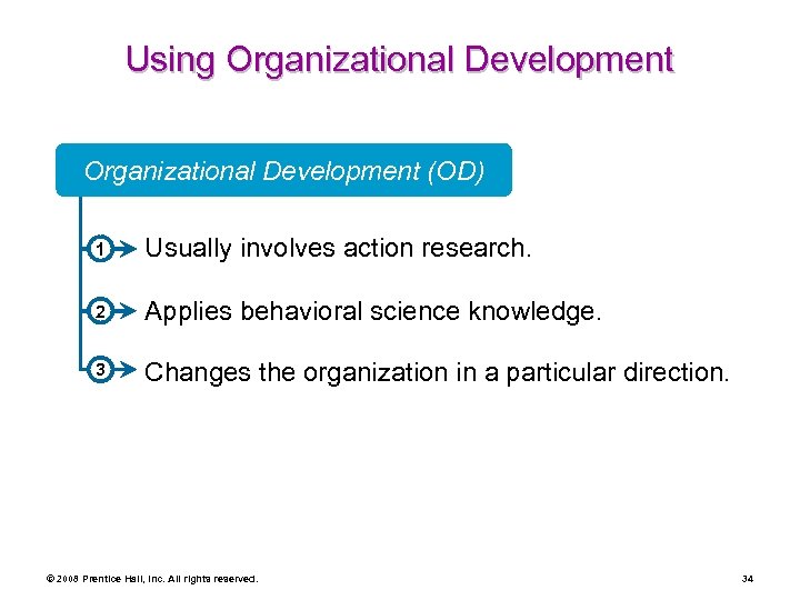 Using Organizational Development (OD) 1 Usually involves action research. 2 Applies behavioral science knowledge.