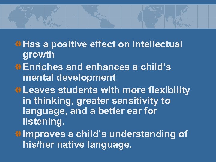 Has a positive effect on intellectual growth Enriches and enhances a child’s mental development