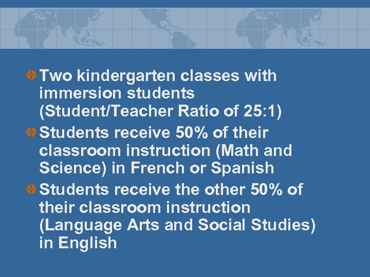 Two kindergarten classes with immersion students (Student/Teacher Ratio of 25: 1) Students receive 50%