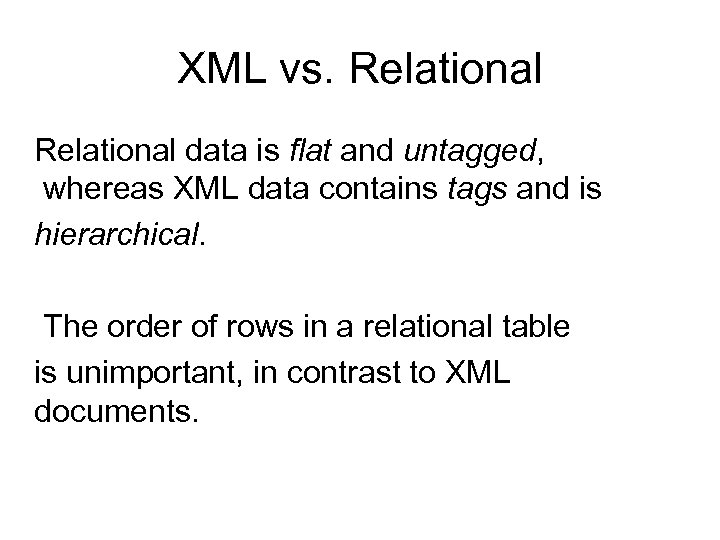 XML vs. Relational data is flat and untagged, whereas XML data contains tags and