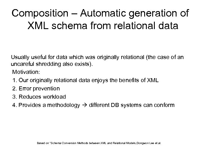 Composition – Automatic generation of XML schema from relational data Usually useful for data