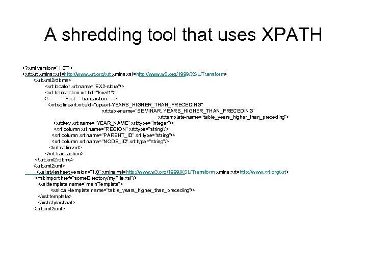 A shredding tool that uses XPATH <? xml version=“ 1. 0”? > <xrt: xrt
