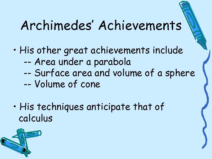 Archimedes’ Achievements • His other great achievements include -- Area under a parabola --