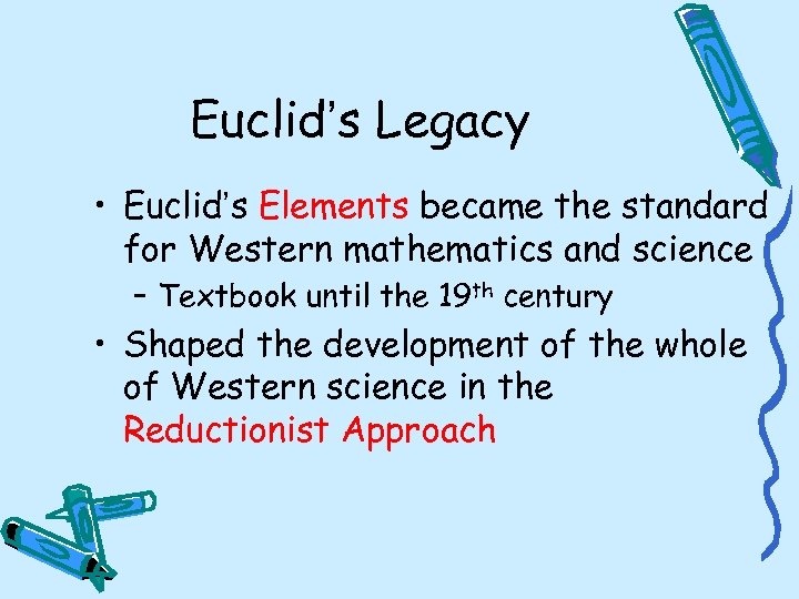 Euclid’s Legacy • Euclid’s Elements became the standard for Western mathematics and science –
