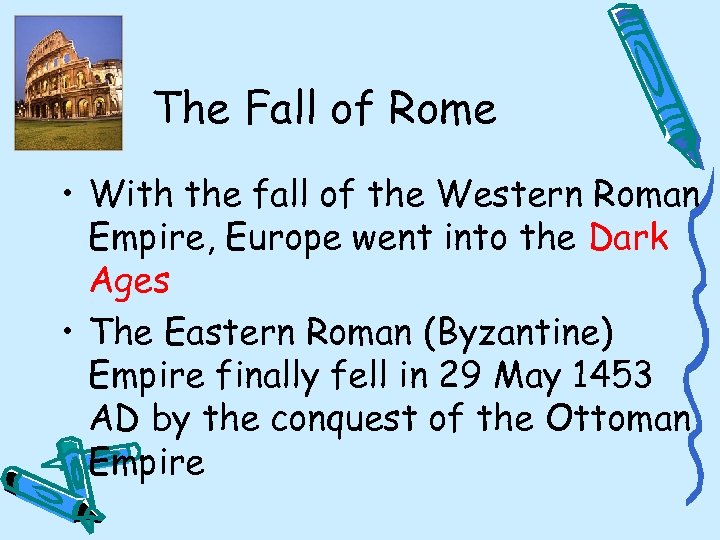 The Fall of Rome • With the fall of the Western Roman Empire, Europe