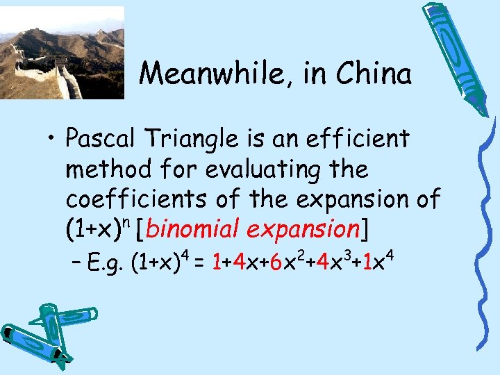 Meanwhile, in China • Pascal Triangle is an efficient method for evaluating the coefficients