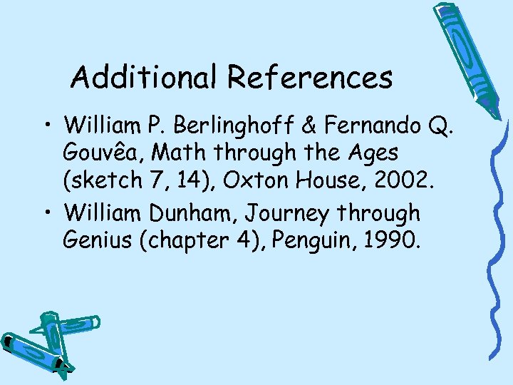 Additional References • William P. Berlinghoff & Fernando Q. Gouvêa, Math through the Ages
