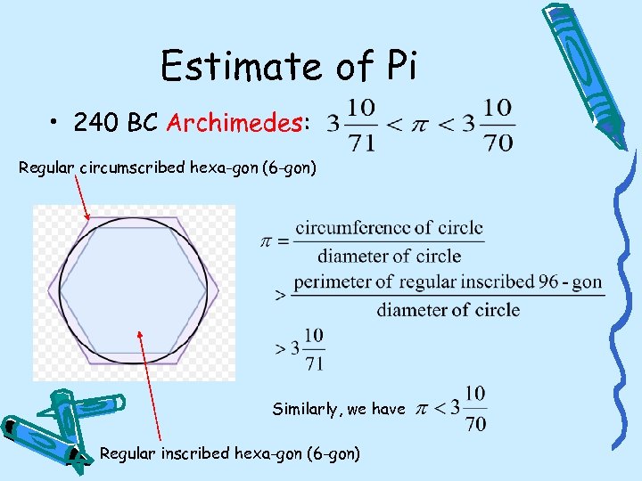 Estimate of Pi • 240 BC Archimedes: Regular circumscribed hexa-gon (6 -gon) Similarly, we