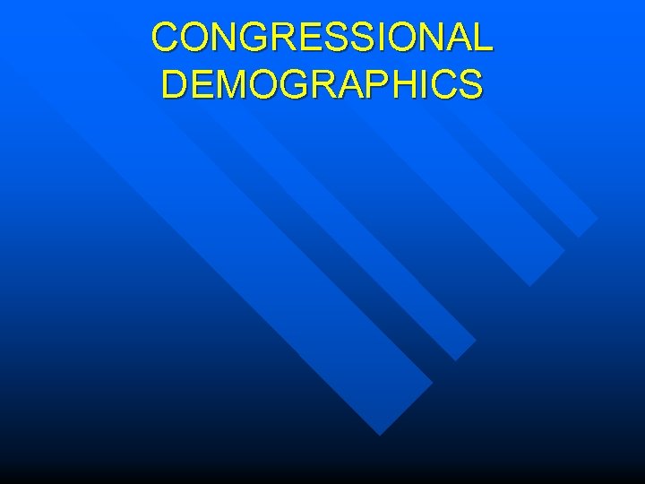 CONGRESSIONAL DEMOGRAPHICS 