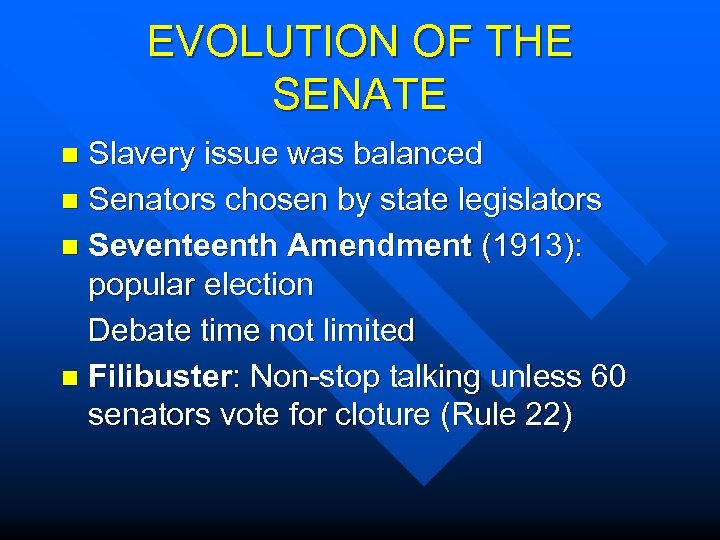 EVOLUTION OF THE SENATE Slavery issue was balanced n Senators chosen by state legislators