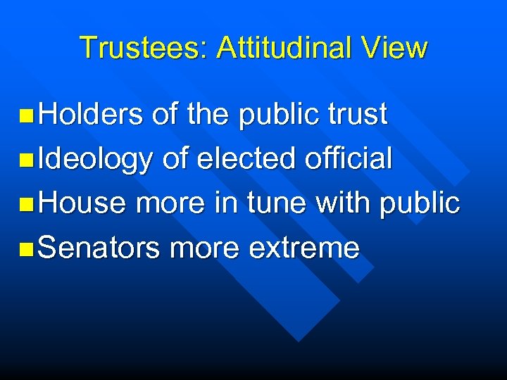 Trustees: Attitudinal View n Holders of the public trust n Ideology of elected official