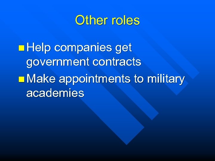 Other roles n Help companies get government contracts n Make appointments to military academies