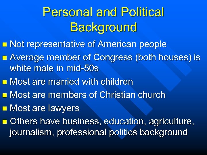 Personal and Political Background Not representative of American people n Average member of Congress