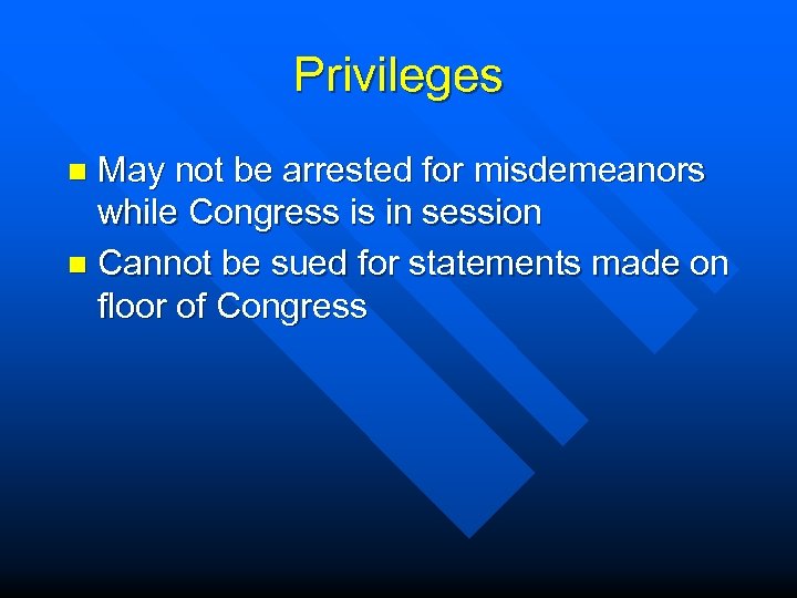 Privileges May not be arrested for misdemeanors while Congress is in session n Cannot