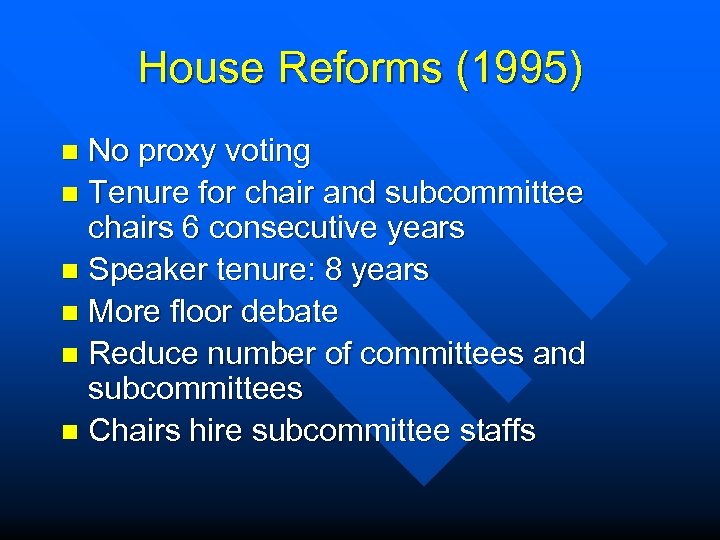 House Reforms (1995) No proxy voting n Tenure for chair and subcommittee chairs 6