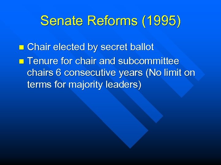 Senate Reforms (1995) Chair elected by secret ballot n Tenure for chair and subcommittee