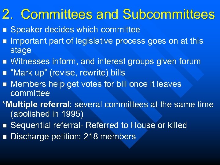 2. Committees and Subcommittees Speaker decides which committee n Important part of legislative process