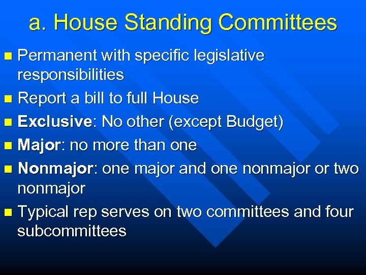 a. House Standing Committees Permanent with specific legislative responsibilities n Report a bill to