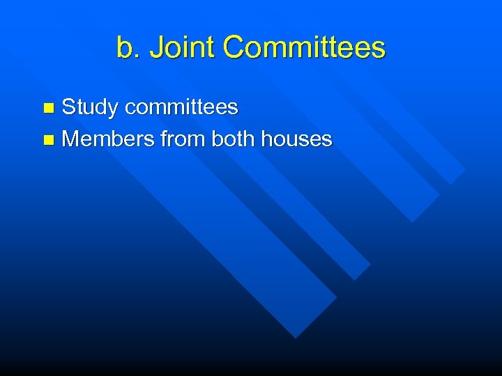 b. Joint Committees Study committees n Members from both houses n 