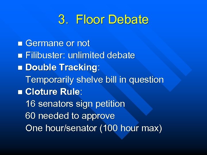 3. Floor Debate Germane or not n Filibuster: unlimited debate n Double Tracking: Temporarily