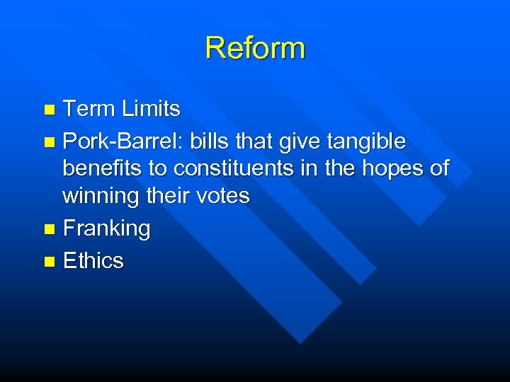 Reform Term Limits n Pork-Barrel: bills that give tangible benefits to constituents in the