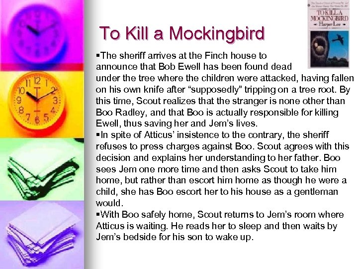 To Kill a Mockingbird §The sheriff arrives at the Finch house to announce that